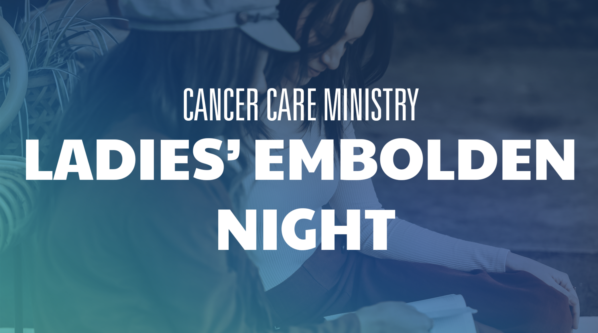 Cottonwood Creek Church - Cancer Care Ladies' Embolden Night